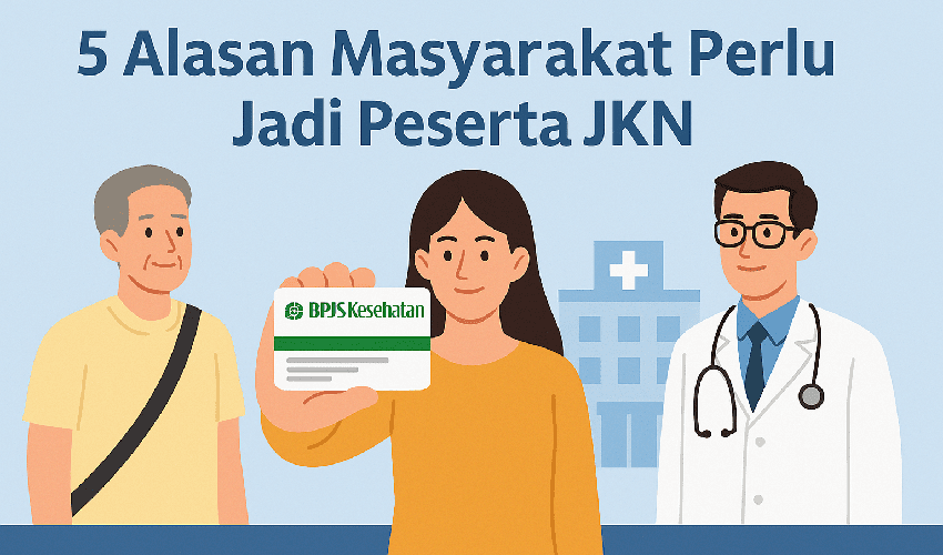 Ini Lima Alasan Harus Menjadi Peserta Program JKN BPJS Kesehatan