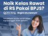 Naik Kelas Rawat Pakai BPJS Kesehatan, Ini Ketentuannya